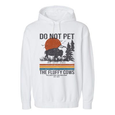 Do Not Pet The Fluffy Cows Yellowstone National Park Garment-Dyed Fleece Hoodie