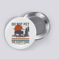 Do Not Pet The Fluffy Cows Yellowstone National Park Button