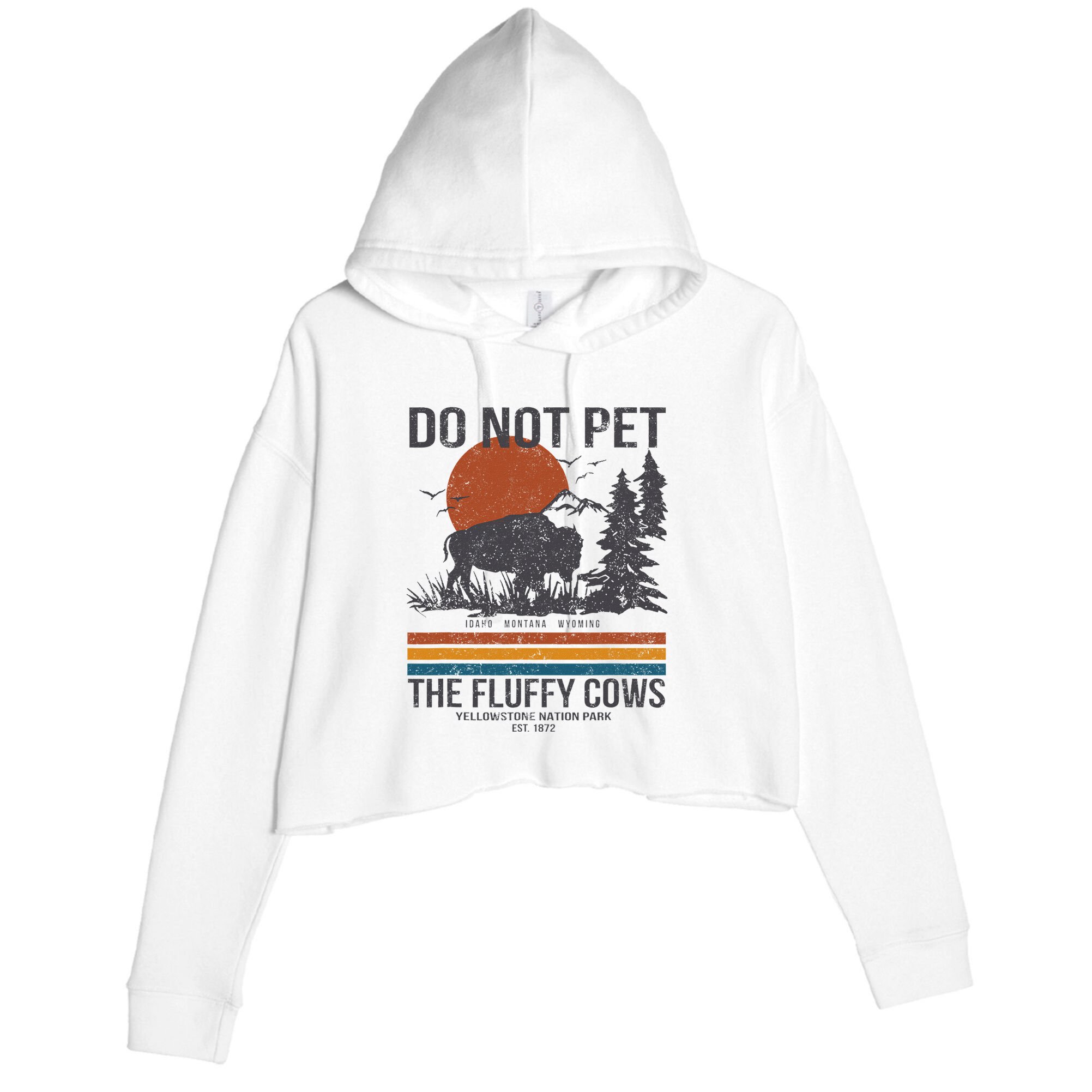 Do Not Pet The Fluffy Cows Yellowstone National Park Crop Fleece Hoodie