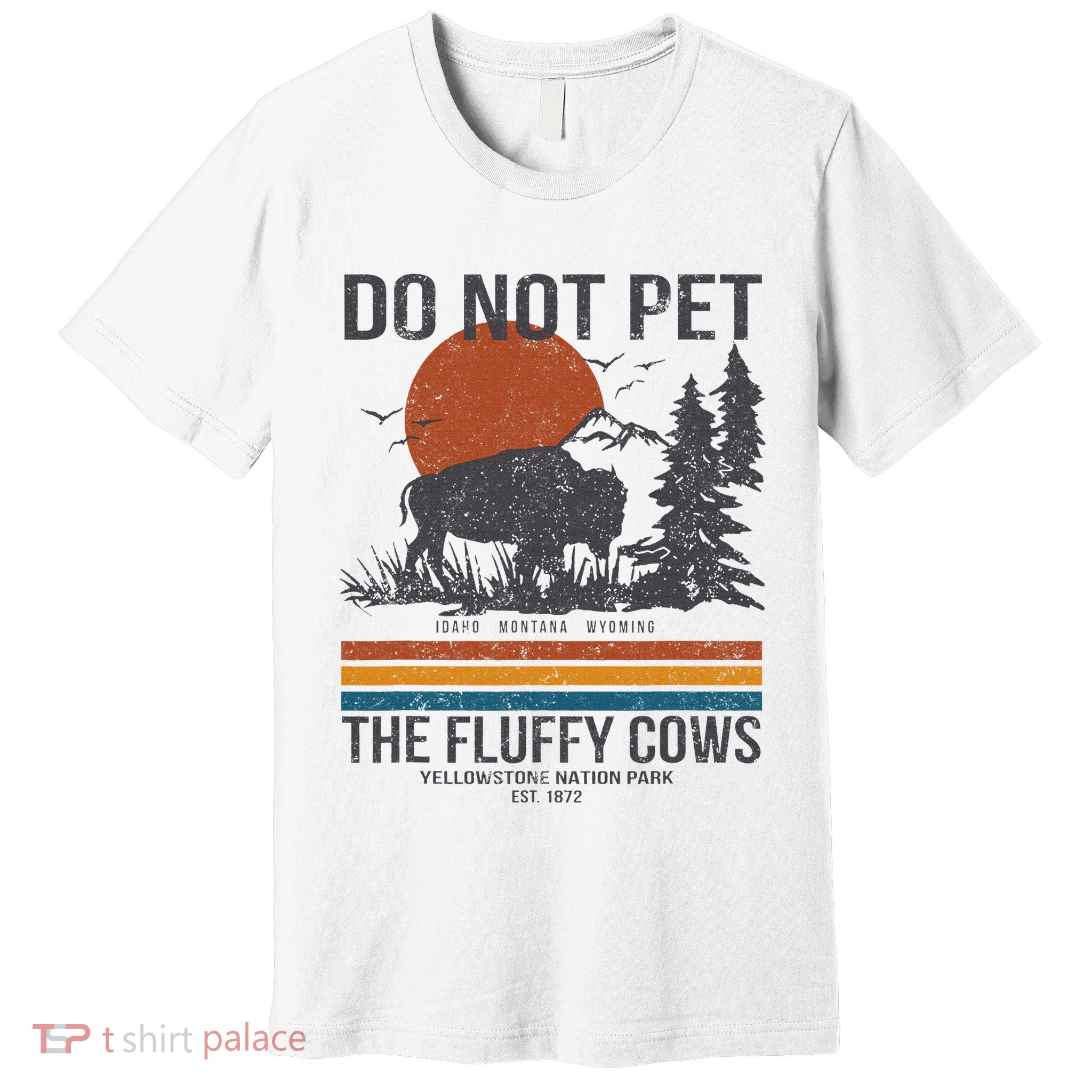 Do Not Pet The Fluffy Cows Yellowstone National Park Premium T-Shirt