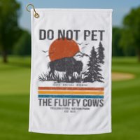 Do Not Pet The Fluffy Cows Yellowstone National Park Golf Towel