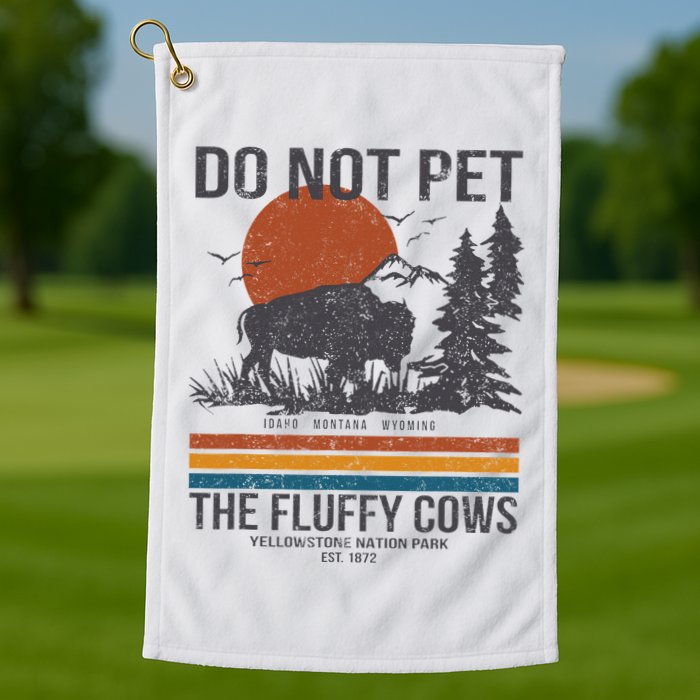 Do Not Pet The Fluffy Cows Yellowstone National Park Golf Towel