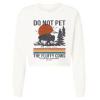 Do Not Pet The Fluffy Cows Yellowstone National Park Cropped Pullover Crew