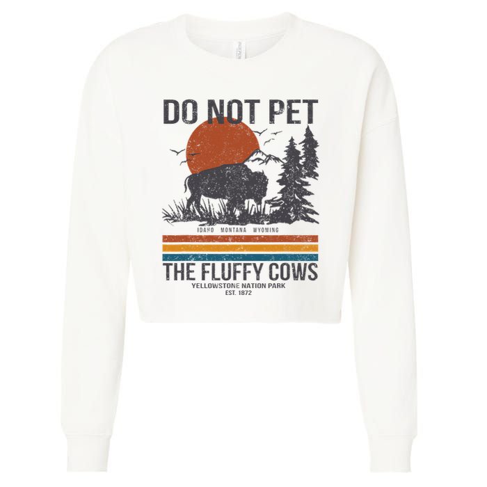 Do Not Pet The Fluffy Cows Yellowstone National Park Cropped Pullover Crew