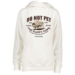 Do Not Pet The Fluffy Cows Bison Yellowstonê National Park Womens Funnel Neck Pullover Hood