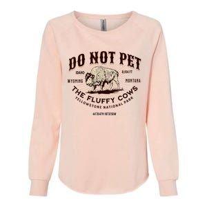 Do Not Pet The Fluffy Cows Bison Yellowstonê National Park Womens California Wash Sweatshirt