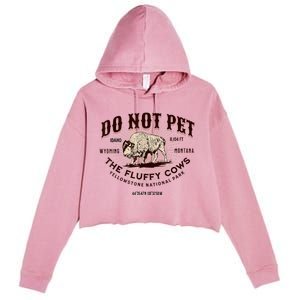 Do Not Pet The Fluffy Cows Bison Yellowstonê National Park Crop Fleece Hoodie