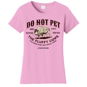 Do Not Pet The Fluffy Cows Bison Yellowstonê National Park Women's T-Shirt