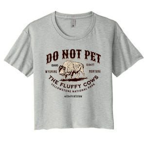 Do Not Pet The Fluffy Cows Bison Yellowstonê National Park Women's Crop Top Tee