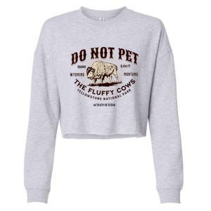 Do Not Pet The Fluffy Cows Bison Yellowstonê National Park Cropped Pullover Crew