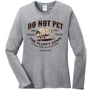 Do Not Pet The Fluffy Cows Bison Yellowstonê National Park Ladies Long Sleeve Shirt