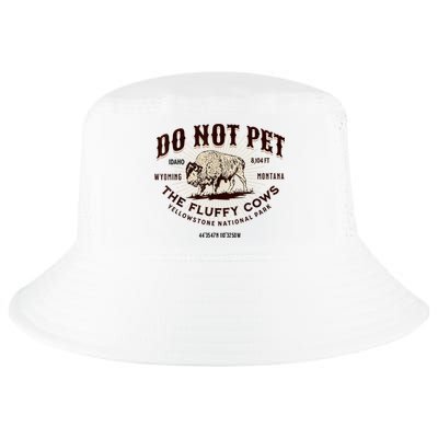 Do Not Pet The Fluffy Cows Bison Yellowstonê National Park Cool Comfort Performance Bucket Hat