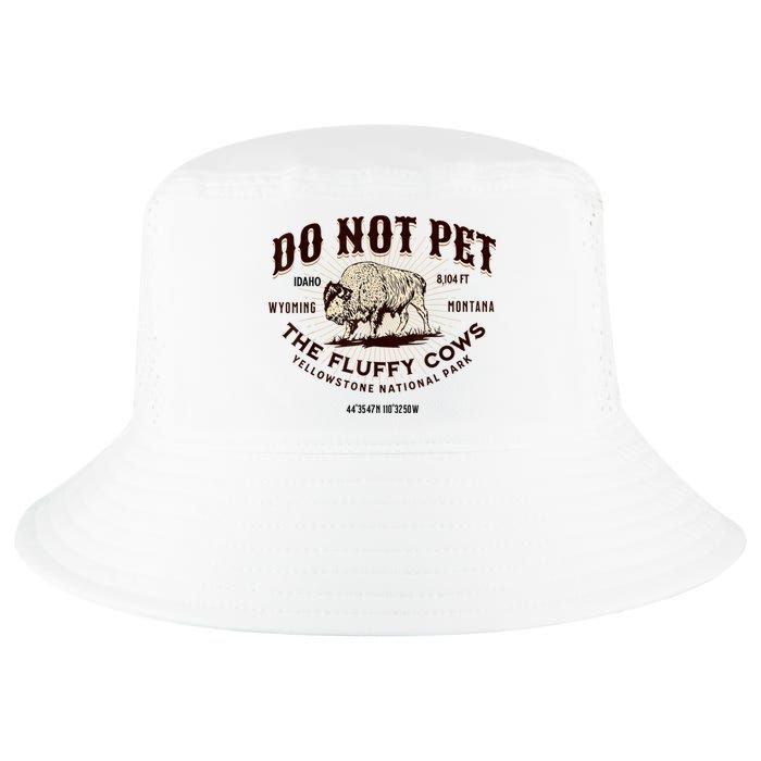 Do Not Pet The Fluffy Cows Bison Yellowstonê National Park Cool Comfort Performance Bucket Hat