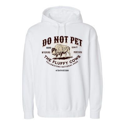 Do Not Pet The Fluffy Cows Bison Yellowstonê National Park Garment-Dyed Fleece Hoodie