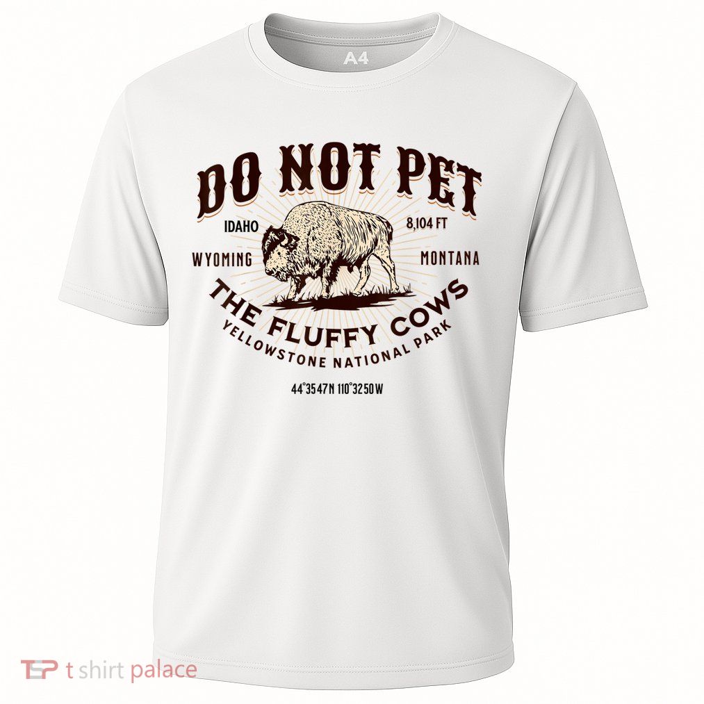 Do Not Pet The Fluffy Cows Bison Yellowstonê National Park Performance Shirt