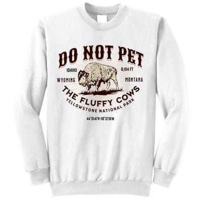 Do Not Pet The Fluffy Cows Bison Yellowstonê National Park Sweatshirt