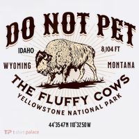 Do Not Pet The Fluffy Cows Bison Yellowstonê National Park Tall T-Shirt