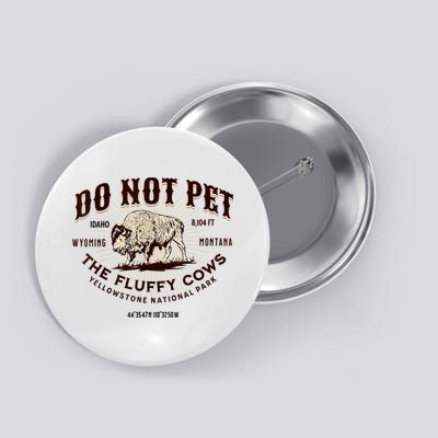 Do Not Pet The Fluffy Cows Bison Yellowstonê National Park Button