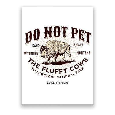 Do Not Pet The Fluffy Cows Bison Yellowstonê National Park Poster