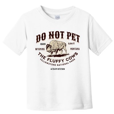 Do Not Pet The Fluffy Cows Bison Yellowstonê National Park Toddler T-Shirt