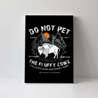 Do Not Pet The Fluffy Cows Bison Yellowstone National Park Canvas