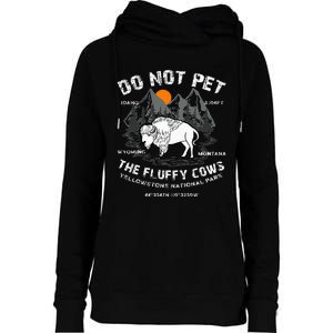 Do Not Pet The Fluffy Cows Bison Yellowstone National Park Womens Funnel Neck Pullover Hood