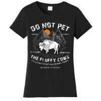 Do Not Pet The Fluffy Cows Bison Yellowstone National Park Women's T-Shirt