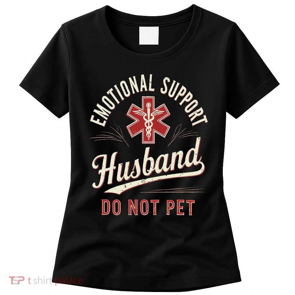 Do Not Pet Emotional Support Husband Funny Womens T-Shirt