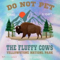 Do Not Pet The Fluffy Cows Bison Yellowstone National Park Legacy Tie Dye Trucker Hat