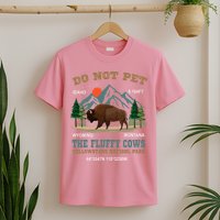 Do Not Pet The Fluffy Cows Bison Yellowstone National Park T-Shirt