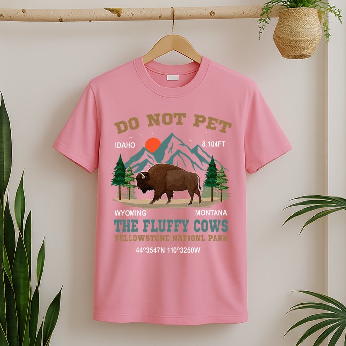 Do Not Pet The Fluffy Cows Bison Yellowstone National Park T-Shirt