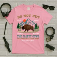Do Not Pet The Fluffy Cows Bison Yellowstone National Park T-Shirt