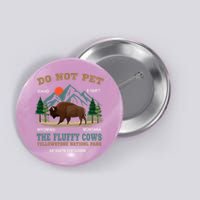 Do Not Pet The Fluffy Cows Bison Yellowstone National Park Button