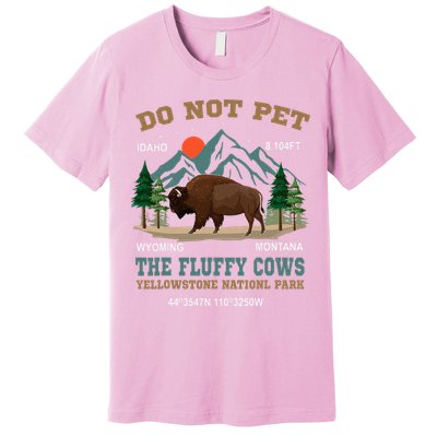 Do Not Pet The Fluffy Cows Bison Yellowstone National Park Premium T-Shirt