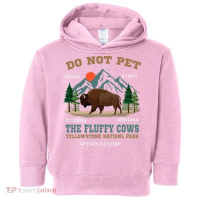 Do Not Pet The Fluffy Cows Bison Yellowstone National Park Toddler Hoodie