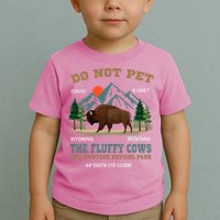Do Not Pet The Fluffy Cows Bison Yellowstone National Park Toddler T-Shirt