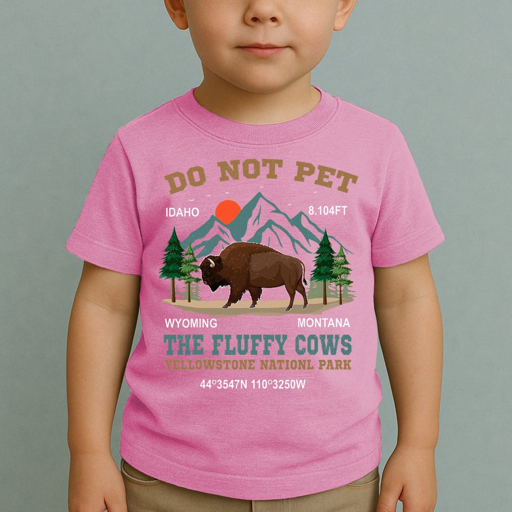Do Not Pet The Fluffy Cows Bison Yellowstone National Park Toddler T-Shirt