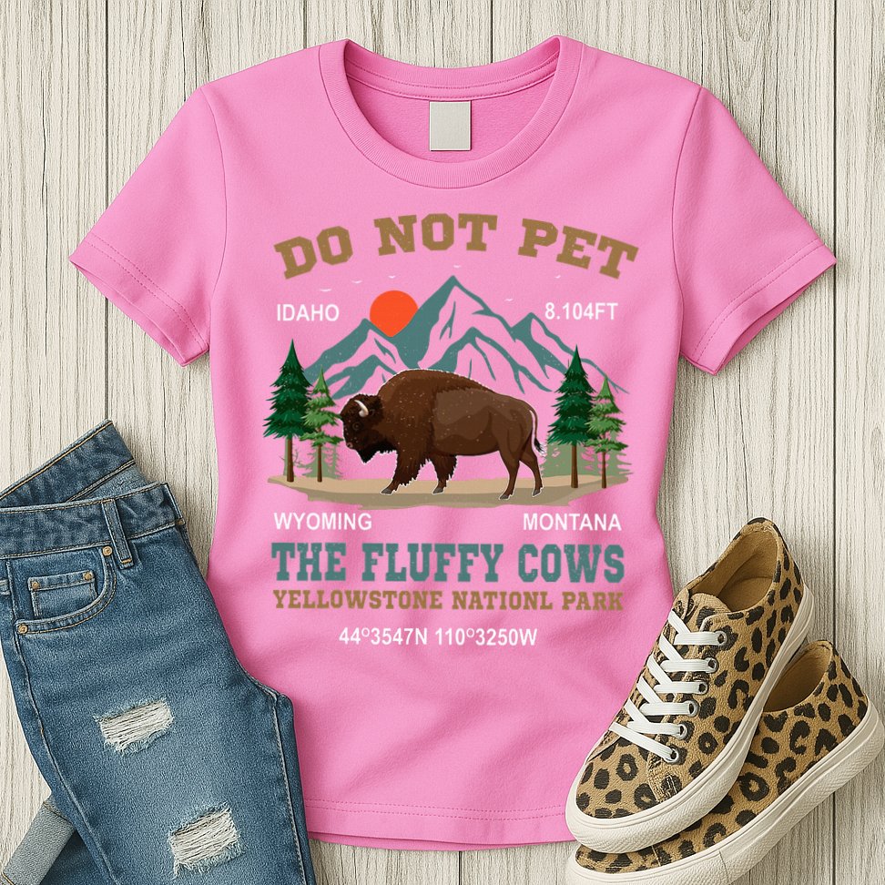 Do Not Pet The Fluffy Cows Bison Yellowstone National Park Womens T-Shirt