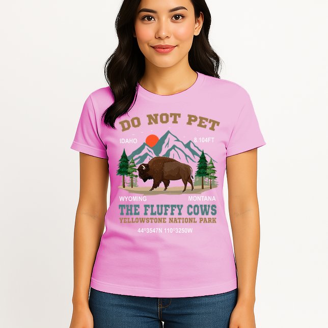 Do Not Pet The Fluffy Cows Bison Yellowstone National Park Womens T-Shirt