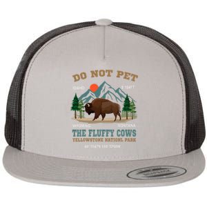 Do Not Pet The Fluffy Cows Bison Yellowstone National Park Flat Bill Trucker Hat