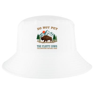 Do Not Pet The Fluffy Cows Bison Yellowstone National Park Cool Comfort Performance Bucket Hat