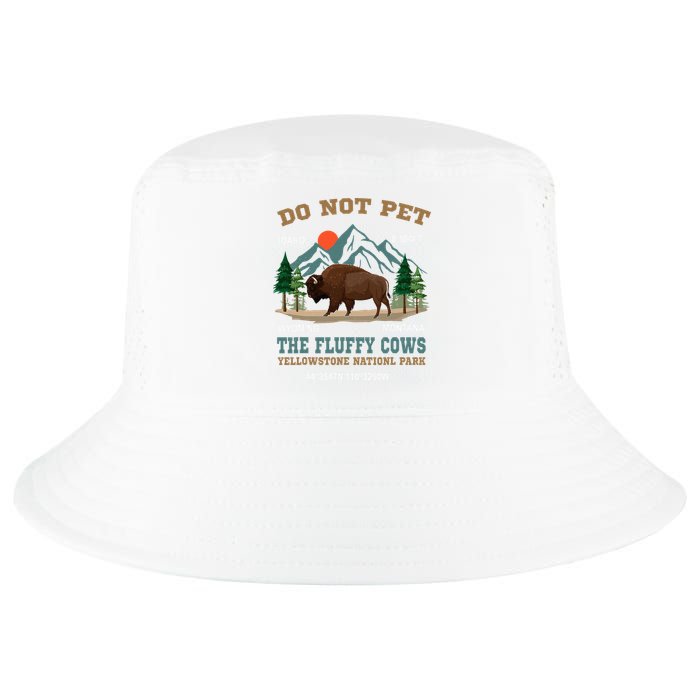 Do Not Pet The Fluffy Cows Bison Yellowstone National Park Cool Comfort Performance Bucket Hat