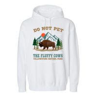 Do Not Pet The Fluffy Cows Bison Yellowstone National Park Garment-Dyed Fleece Hoodie
