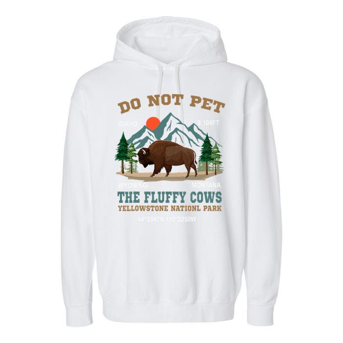 Do Not Pet The Fluffy Cows Bison Yellowstone National Park Garment-Dyed Fleece Hoodie