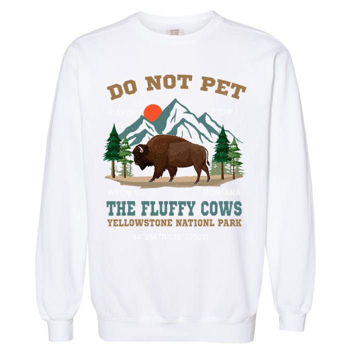 Do Not Pet The Fluffy Cows Bison Yellowstone National Park Garment-Dyed Sweatshirt