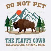 Do Not Pet The Fluffy Cows Bison Yellowstone National Park Garment-Dyed Sweatshirt