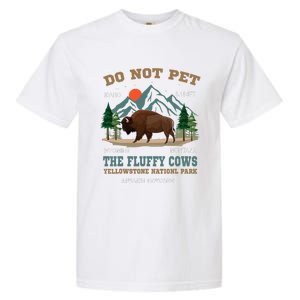 Do Not Pet The Fluffy Cows Bison Yellowstone National Park Garment-Dyed Heavyweight T-Shirt