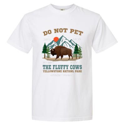 Do Not Pet The Fluffy Cows Bison Yellowstone National Park Garment-Dyed Heavyweight T-Shirt