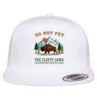 Do Not Pet The Fluffy Cows Bison Yellowstone National Park Flat Bill Trucker Hat