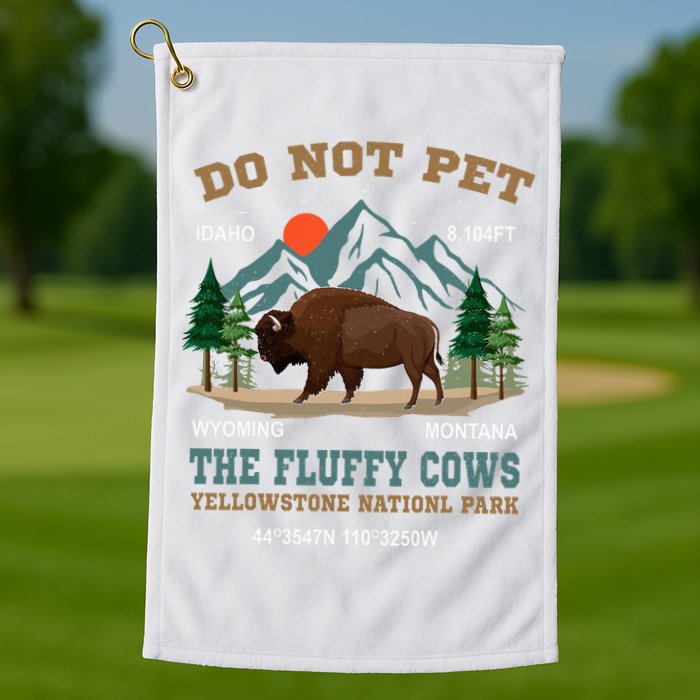 Do Not Pet The Fluffy Cows Bison Yellowstone National Park Golf Towel